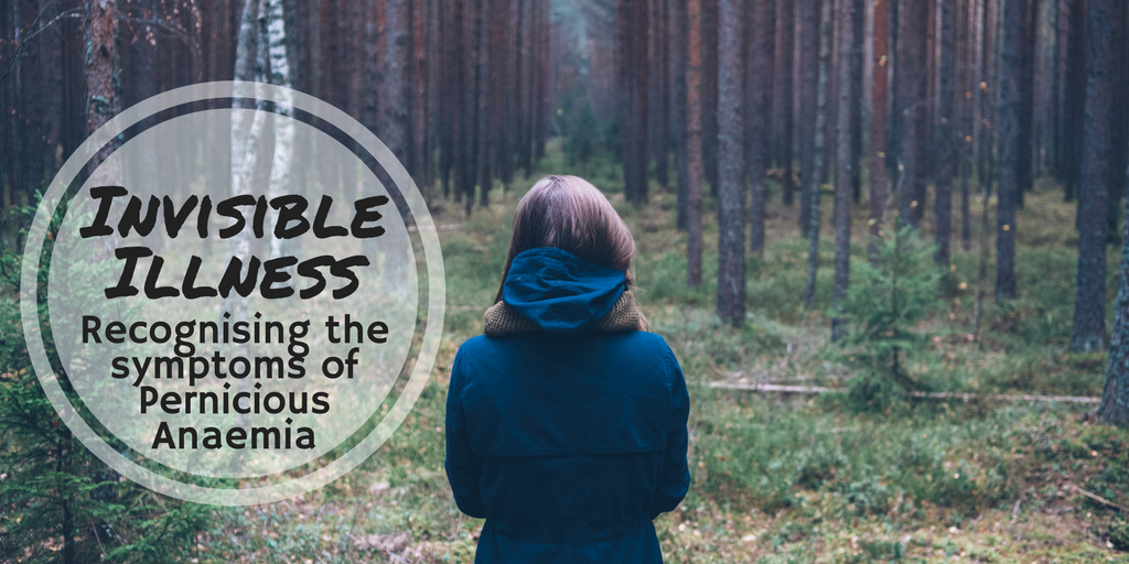 Invisible Illness: recognising the symptoms of Pernicious Anaemia